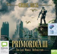 Primordia III - The Lost World - ReEvolution written by Greig Beck performed by Sean Mangan on MP3 CD (Unabridged)